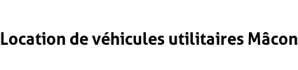 Location de véhicules utilitaires Mâcon